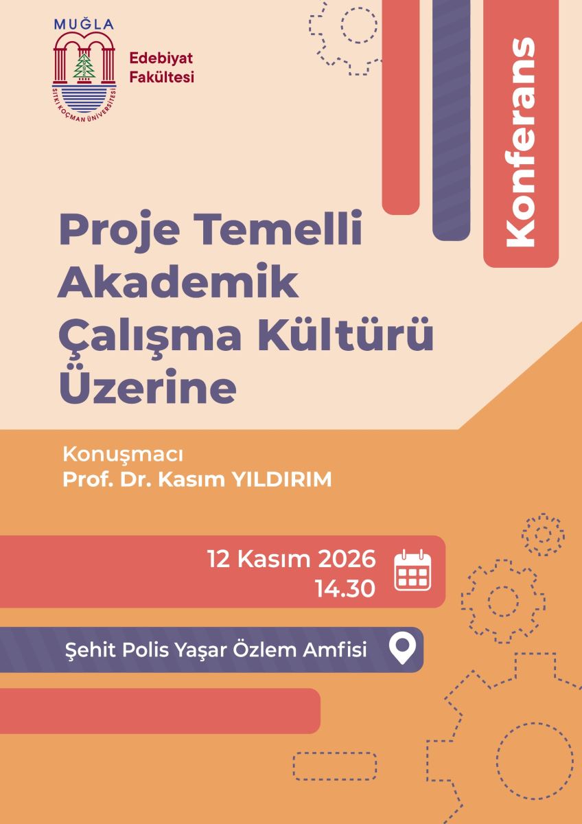 Genel Düzen ve Renkler: Afiş dikey. Üst yarının arka planı açık krem-bej, alt yarının arka planı turuncu. Tasarımda geometrik şeritler ve kesik çizgili çark-dişli desenleri var.  Üst Kısım: Sol üst köşede Muğla Sıtkı Koçman Üniversitesi logosu var. Logoda üstte mavi MUĞLA yazısı, altında kırmızı iki kemerli kapı, ortasında yeşil çam ağacı ve altta mavi deniz çizgileri bulunuyor. Logonun sağında bordo renkle iki satır: Edebiyat Fakültesi  Sağ üst köşede yukarıdan aşağı inen dekoratif dikey şeritler var: Biri mercan kırmızısı, biri lacivert-mor çizgili. En sağda mercan kırmızısı zemin üzerinde, yukarıdan aşağı dikey beyaz büyük harflerle: Konferans yazıyor. Üst ortada ve sağ altta mor kesik çizgilerle çizilmiş çark ve dişli simgeleri var, dekoratif amaçlı.  Orta Kısım - Ana Başlık: Ortanın biraz üstünde, büyük, kalın, mor-lacivert harflerle 4 satır halinde konferans başlığı: Proje Temelli Akademik Çalışma Kültürü Üzerine  Alt Kısım - Konuşmacı ve Tarih Bilgisi: Başlığın altında turuncu zemin üzerinde beyaz yazıyla: Konuşmacı Kalın harflerle: Prof. Dr. Kasım YILDIRIM  Onun altında mercan kırmızısı, sağ ucu yuvarlak yatay bir bant var. İçinde beyaz yazı ve sağda beyaz takvim simgesi: 12 Kasım 2026 14.30  Onun altında lacivert-mor çizgili, sağ ucu yuvarlak yatay bir bant daha var. İçinde beyaz yazı ve sağda beyaz konum iğnesi simgesi: Şehit Polis Yaşar Özlem Amfisi  En altta boş mercan kırmızısı bir bant ve kesik çizgili küçük dekoratif şekiller daha var.  Özetle bu afiş, 12 Kasım 2026 saat 14.30'da Şehit Polis Yaşar Özlem Amfisi'nde Prof. Dr. Kasım Yıldırım tarafından verilecek Proje Temelli Akademik Çalışma Kültürü konulu konferansı duyuruyor.